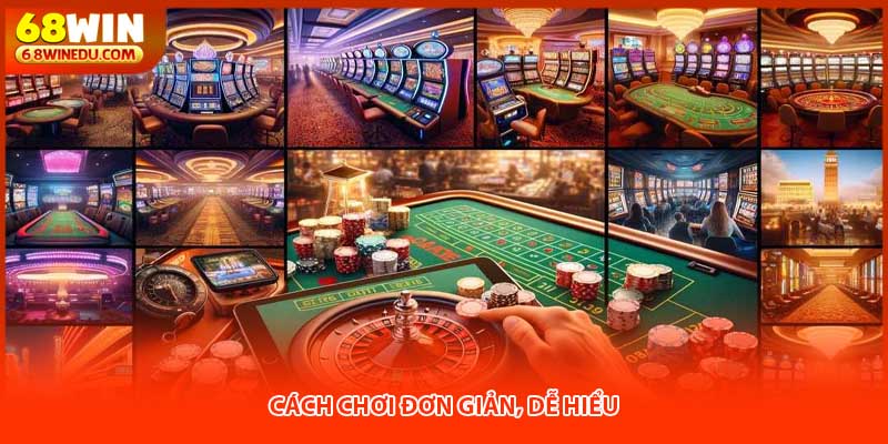 Cách chơi đơn giản, dễ hiểu