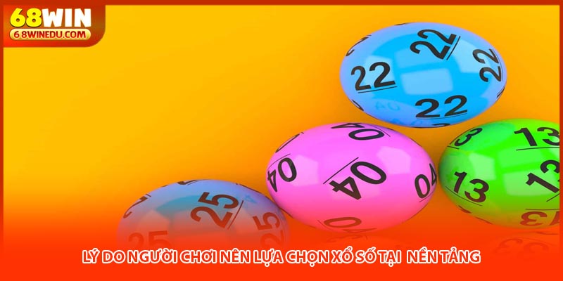 Lý do người chơi nên lựa chọn xổ số tại nền tảng